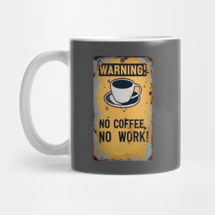 WARNING NO COFFEE NO WORK Mug